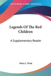 Legends Of The Red Children - Mara L. Pratt
