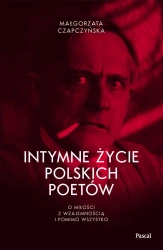 Intymne życie polskich poetów. O miłości z wzajemnością i pomimo wszystko - Małgorzata Czapczyńska