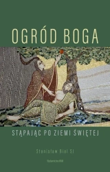 Ogród Boga. Stąpając po Ziemi Świętej - Stanisław Biel SJ