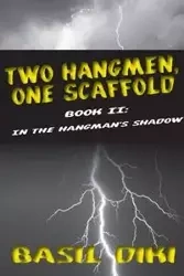 Two Hangmen, One Scaffold Book II. In The Hangman's Shadow - Basil Diki