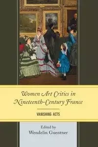 Women Art Critics in Nineteenth-Century France - Guentner Wendelin