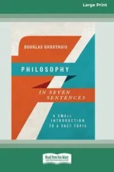 Philosophy in Seven Sentences - Douglas Groothuis