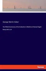 The Fiftieth Anniversary of the Graduation in Medicine of Samuel Clagett Busey, M.D. LL.D - George Martin Kober