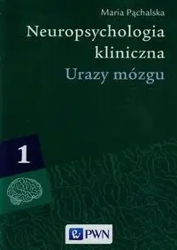 Neuropsychologia kliniczna. Urazy mózgu T.1 - Maria Pąchalska