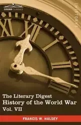 The Literary Digest History of the World War, Vol. VII (in Ten Volumes, Illustrated) - Francis W. Halsey
