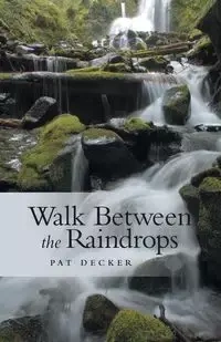 Walk Between the Raindrops - Pat Decker