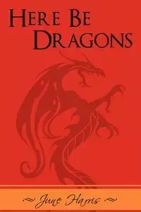 Here Be Dragons - Harris June