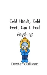 Cold Hands, Cold Feet, Can't Feel Anything - Dexter Sullivan