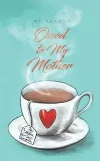 Owed to My Mother - N. T. Keahon