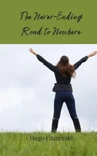 The Never-Ending Road to Nowhere - Hugo Fitzgerald