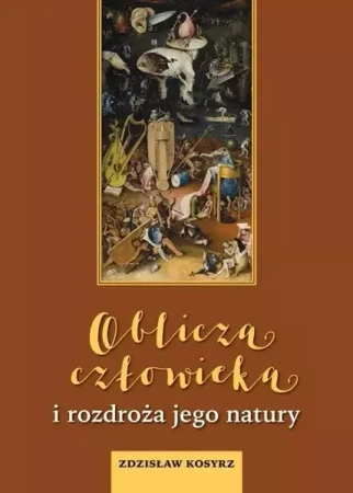 Oblicza człowieka i rozdroża jego natury - Zdzisław Kosyrz