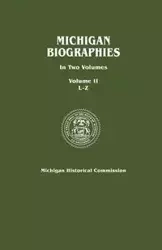 Michigan Biographies. in Two Volumes. Volume II, L-Z - Michigan Historical Commission