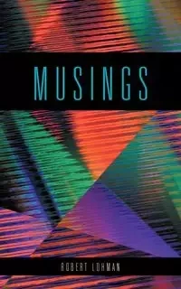 MUSINGS - ROBERT LOHMAN