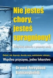 Nie jesteś chory, jesteś spragniony! w.2025 - F. Batmanghelidj
