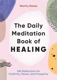 The Daily Meditation Book of Healing - Stokes Worthy