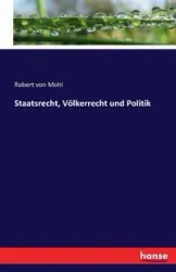 Staatsrecht, Völkerrecht und Politik - Robert von Mohl