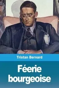 Féerie bourgeoise - Bernard Tristan