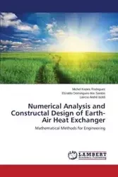 Numerical Analysis and Constructal Design of Earth-Air Heat Exchanger - Michel Kepes