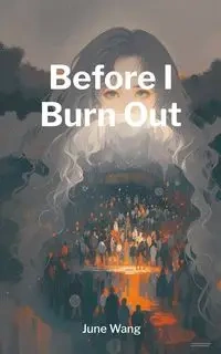 Before I Burn Out - June Wang