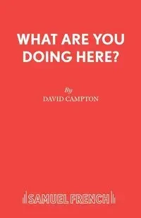 What Are You Doing Here? - David Campton