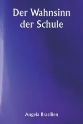 Der Wahnsinn der Schule - Angela Brasilien
