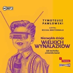 Niezwykłe dzieje wielkich wynalazków audiobook - Tymoteusz Pawłowski