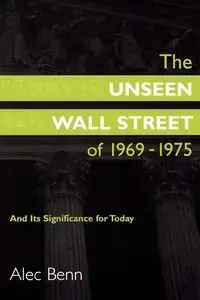 The Unseen Wall Street of 1969-1975 - Alec Benn