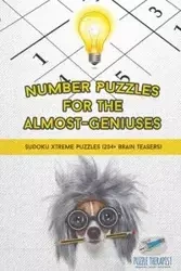 Number Puzzles for the Almost-Geniuses | Sudoku Xtreme Puzzles (204+ Brain Teasers) - Puzzle Therapist
