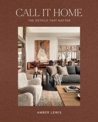 Call It Home. The Details That Matter - Amber Lewis
