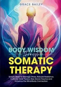 Body Wisdom Through Somatic Therapy - Bailey Grace