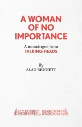 A Woman of No Importance - A monolgue from Talking Heads - Bennett Alan