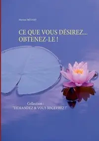 CE QUE VOUS DÉSIREZ... OBTENEZ-LE ! - Martine Ménard
