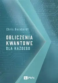 Obliczenia kwantowe dla każdego - Chris Bernhardt
