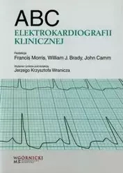 ABC elektrokardiografii klinicznej - Morris Francis, Brady William J., Camm John