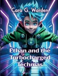 Ethan and the Turbocharged Techmas - Cara G. Warden