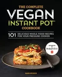 The Complete Vegan Instant Pot Cookbook - Barb Musick