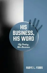 His Business, His Word - Rubye L. Fobbs