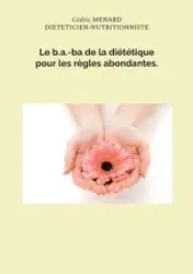 Le b.a.-ba de la diététique pour les règles abondantes. - Menard Cédric