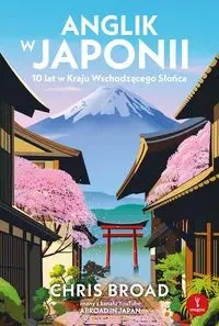 Anglik w Japonii. 10 lat w Kraju Wschodzącego... - Chris Broad