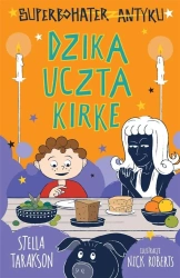 Superbohater z antyku T.7 Dzika uczta Kirke - Stella Tarakson, Nick Roberts