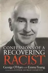 Confessions of a Recovering Racist - George O'Hare