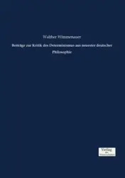 Beiträge zur Kritik des Determinismus aus neuester deutscher Philosophie - Wimmenauer Walther