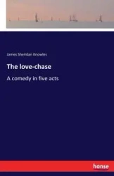 The love-chase - James Sheridan Knowles