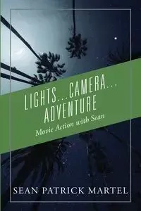 Lights...Camera...Adventure - Sean Patrick Martel
