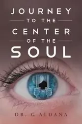 Journey to the Center of the Soul - Aldana Dr. G