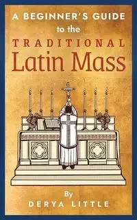 A Beginner's Guide to the Traditional Latin Mass - Little Derya
