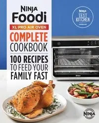 The Official Ninja® Foodi™ XL Pro Air Oven Complete Cookbook - Ninja Test Kitchen