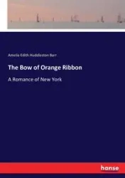 The Bow of Orange Ribbon - Amelia Edith Barr Huddleston
