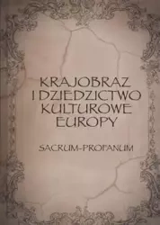 Krajobraz i dziedzictwo kulturowe Europy Sacrum - Profanum - Opracowanie zbiorowe