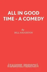 All In Good Time - Bill Naughton